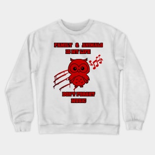 Family and animals is my life dont forget music Crewneck Sweatshirt